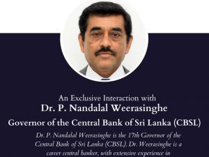 An Exclusive Interaction with Dr. P. Nandalal Weerasinghe, Governor of Central Bank of Sri Lanka (CBSL)